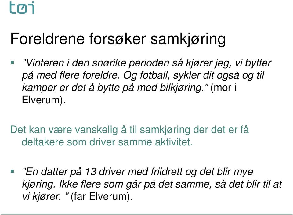 Det kan være vanskelig å til samkjøring der det er få deltakere som driver samme aktivitet.