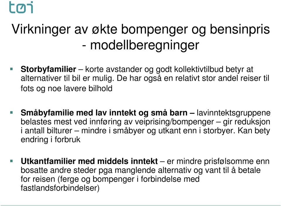 av veiprising/bompenger gir reduksjon i antall bilturer mindre i småbyer og utkant enn i storbyer.