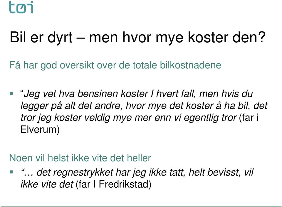 hvis du legger på alt det andre, hvor mye det koster å ha bil, det tror jeg koster veldig mye mer