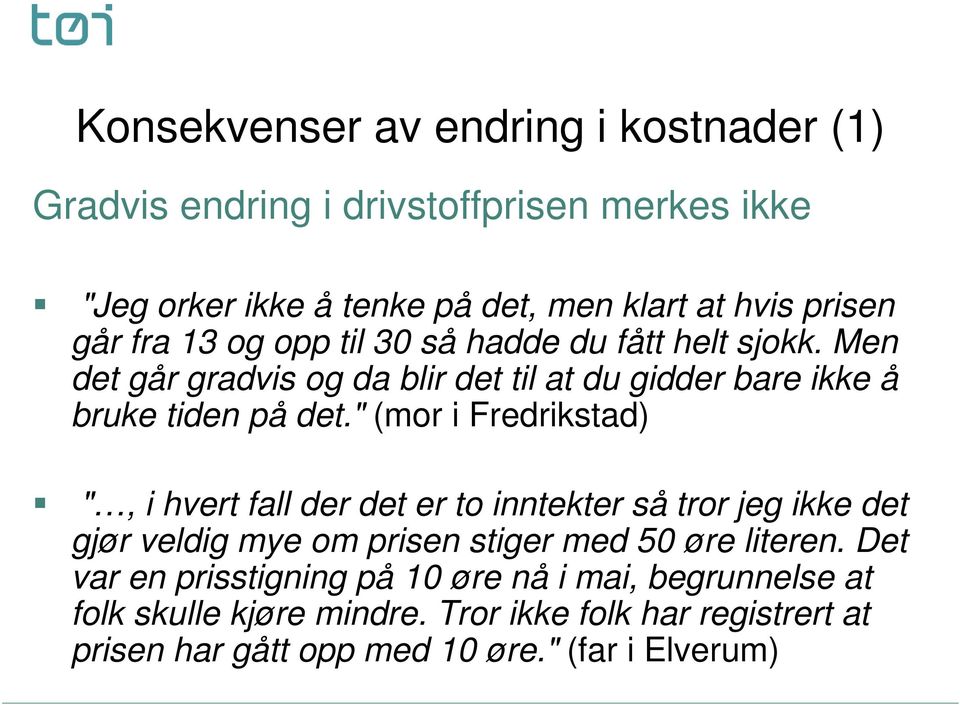 " (mor i Fredrikstad) ", i hvert fall der det er to inntekter så tror jeg ikke det gjør veldig mye om prisen stiger med 50 øre literen.