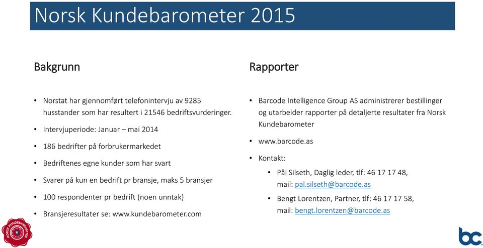 pr bedrift (noen unntak) Bransjeresultater se: www.kundebarometer.