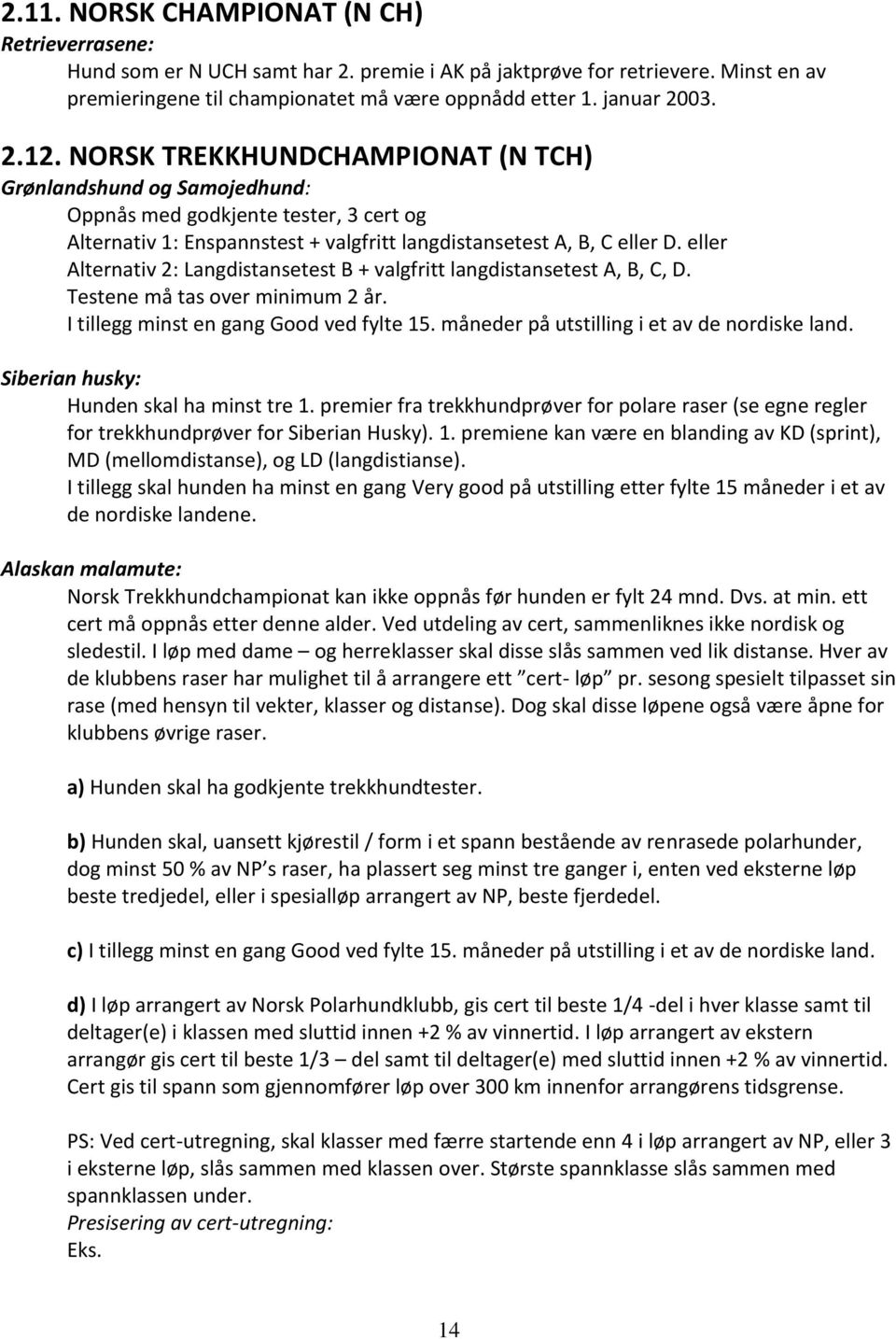 eller Alternativ 2: Langdistansetest B + valgfritt langdistansetest A, B, C, D. Testene må tas over minimum 2 år. I tillegg minst en gang Good ved fylte 15.