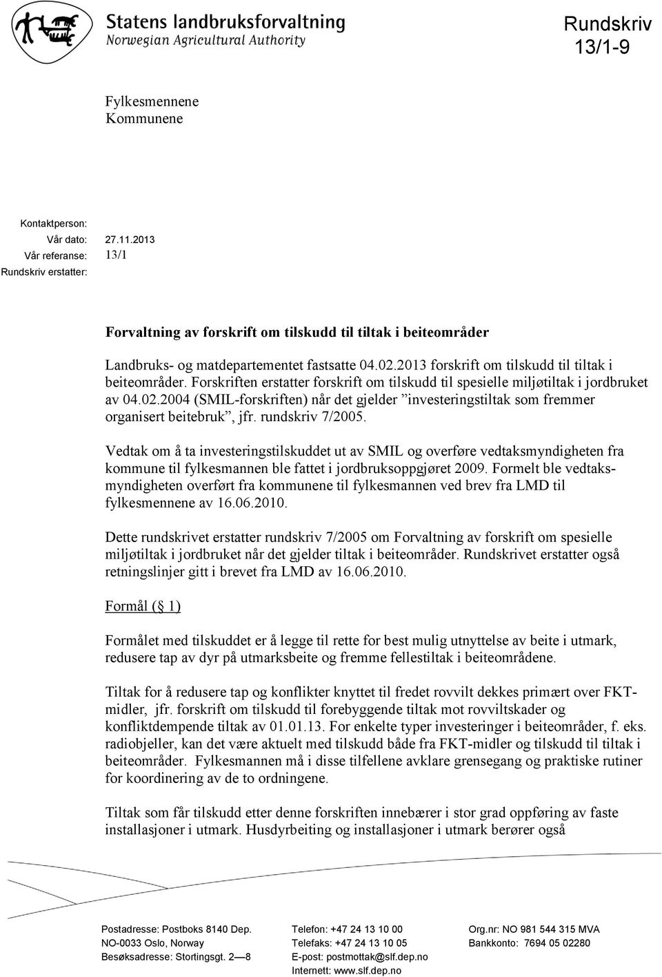 2013 forskrift om tilskudd til tiltak i beiteområder. Forskriften erstatter forskrift om tilskudd til spesielle miljøtiltak i jordbruket av 04.02.