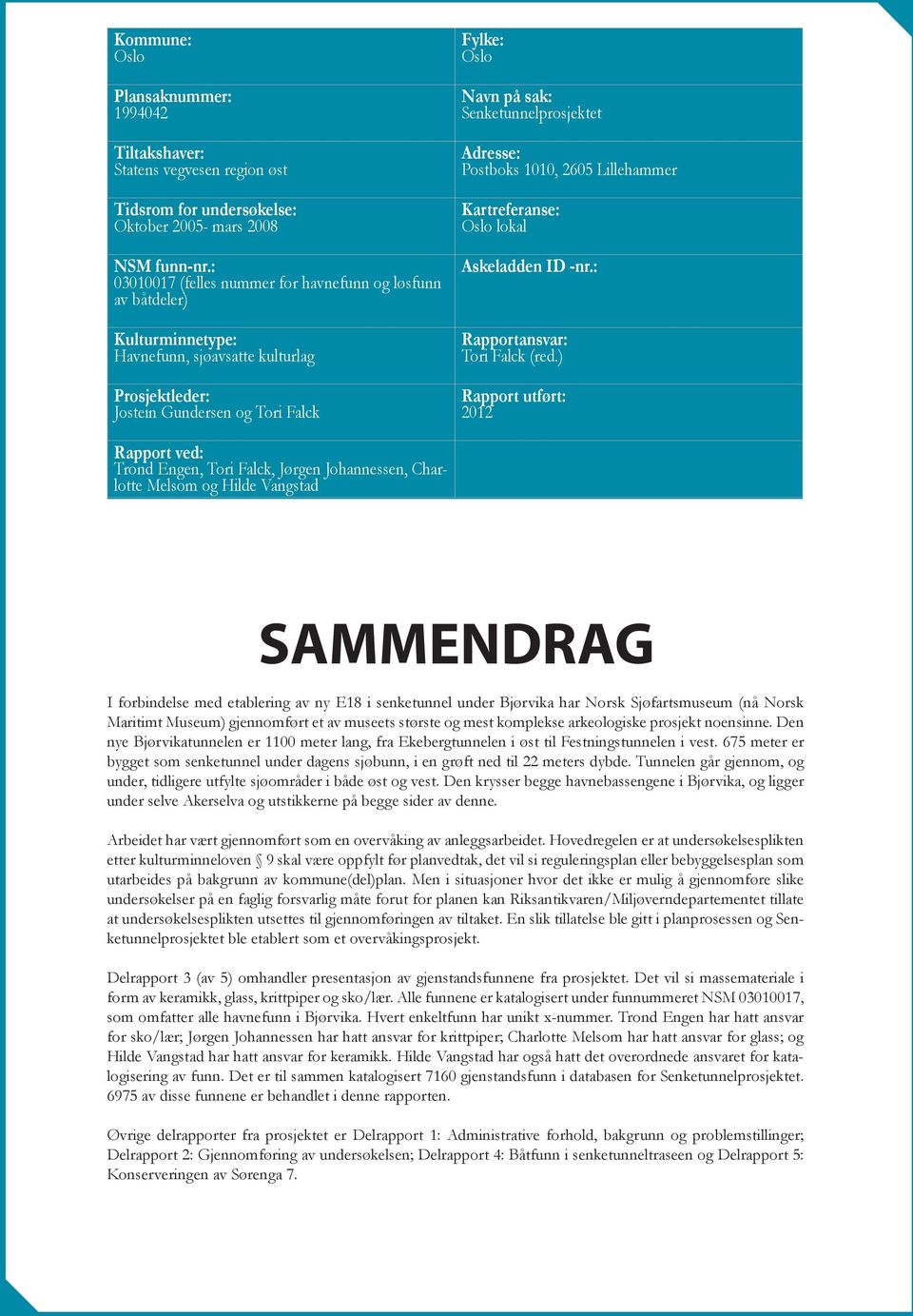 Senketunnelprosjektet Adresse: Postboks 1010, 2605 Lillehammer Kartreferanse: Oslo lokal Askeladden ID -nr.: Rapportansvar: Tori Falck (red.