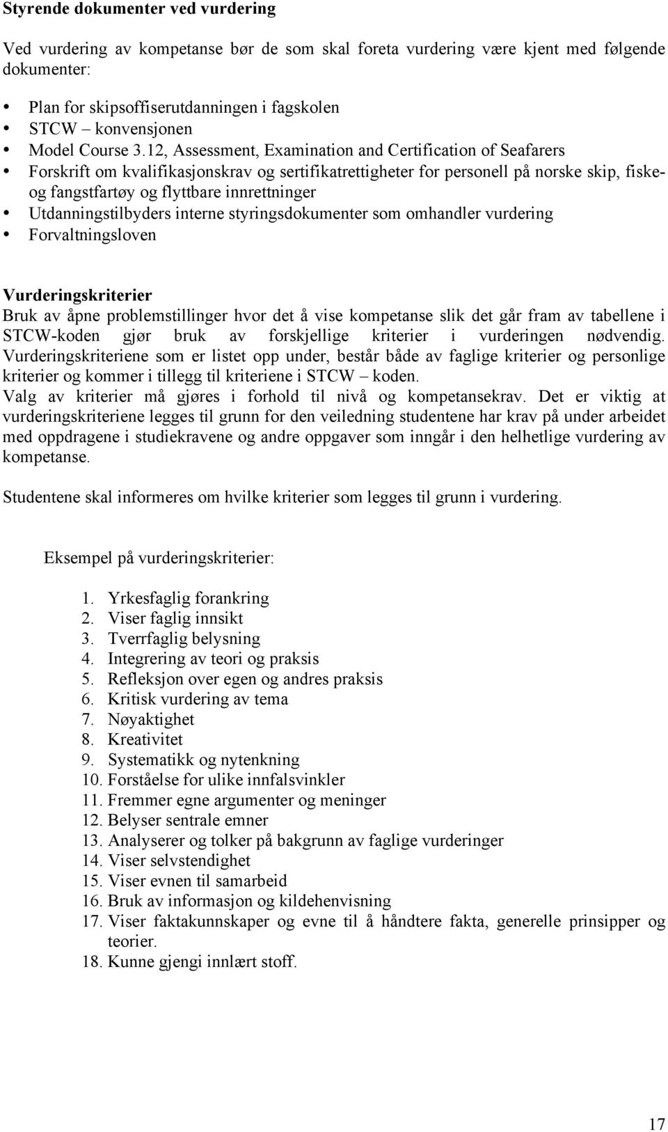 12, Assessment, Examination and Certification of Seafarers Forskrift om kvalifikasjonskrav og sertifikatrettigheter for personell på norske skip, fiskeog fangstfartøy og flyttbare innrettninger