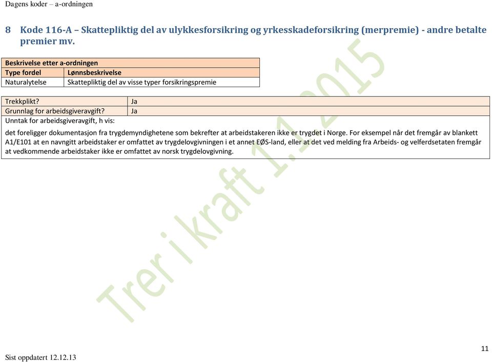 dokumentasjon fra trygdemyndighetene som bekrefter at arbeidstakeren ikke er trygdet i Norge.