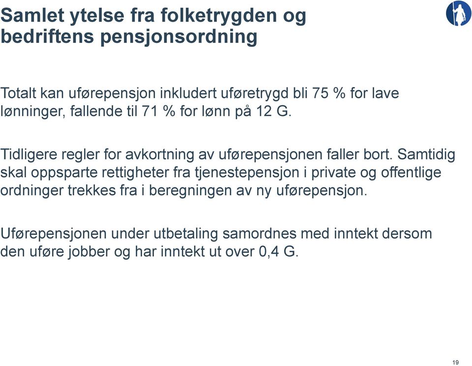 Samtidig skal oppsparte rettigheter fra tjenestepensjon i private og offentlige ordninger trekkes fra i beregningen av