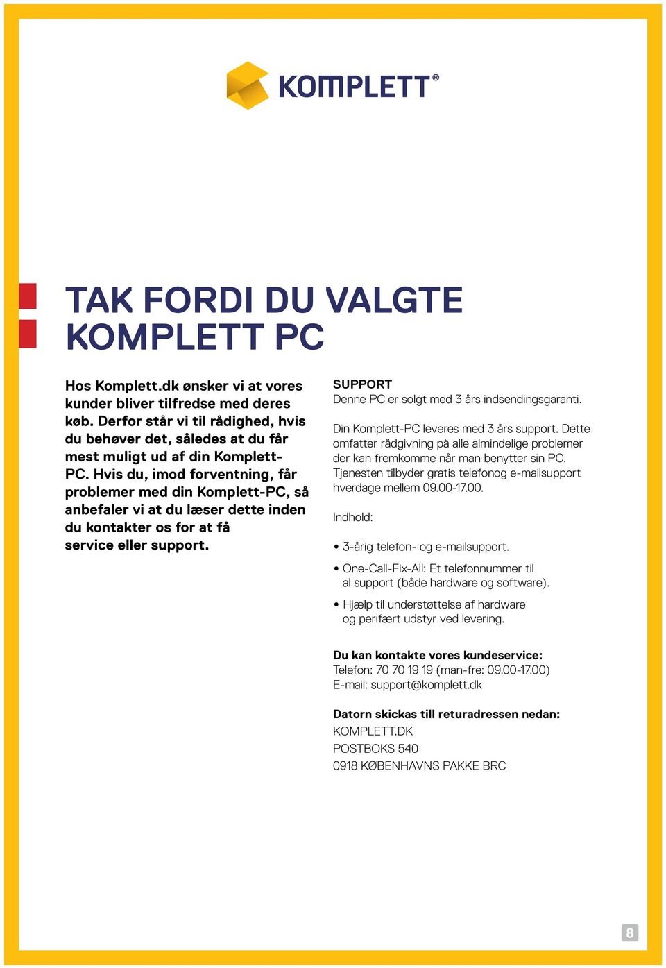 Hvis du, imod forventning, får problemer med din Komplett-PC, så anbefaler vi at du læser dette inden du kontakter os for at få service eller support.