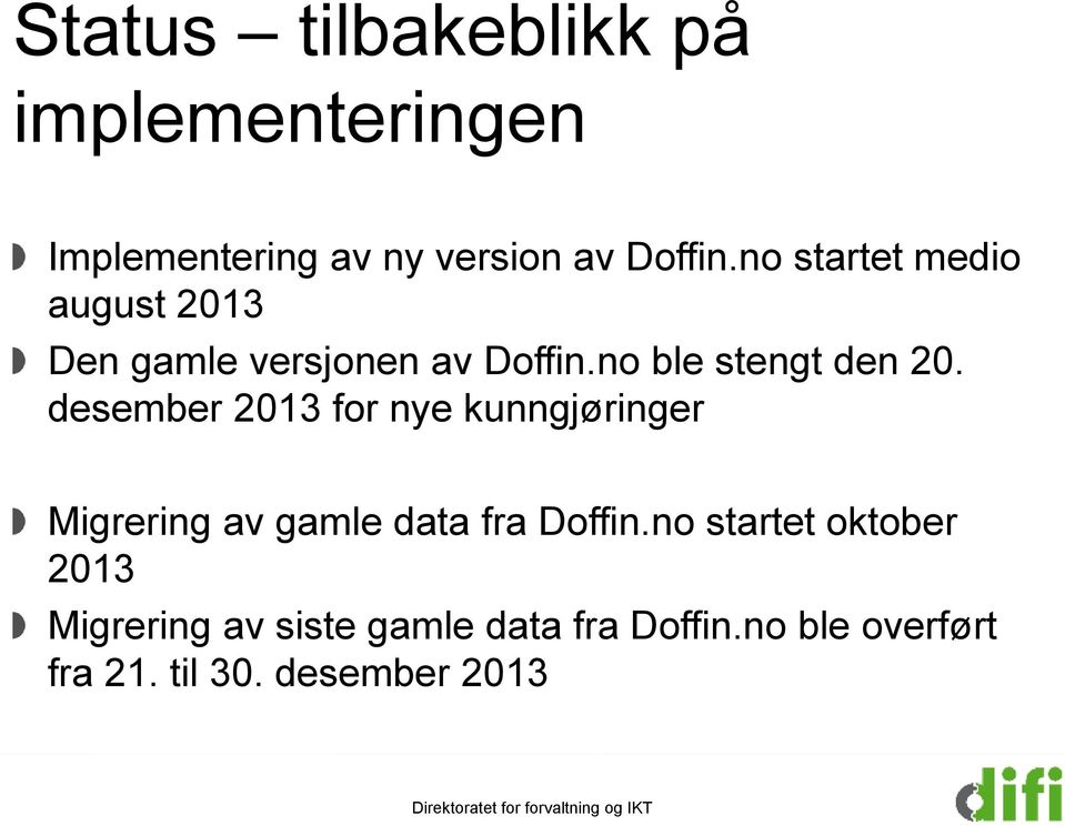 desember 2013 for nye kunngjøringer Migrering av gamle data fra Doffin.