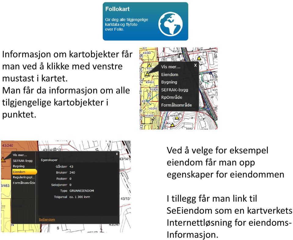 Ved å velge for eksempel eiendom får man opp egenskaper for eiendommen I