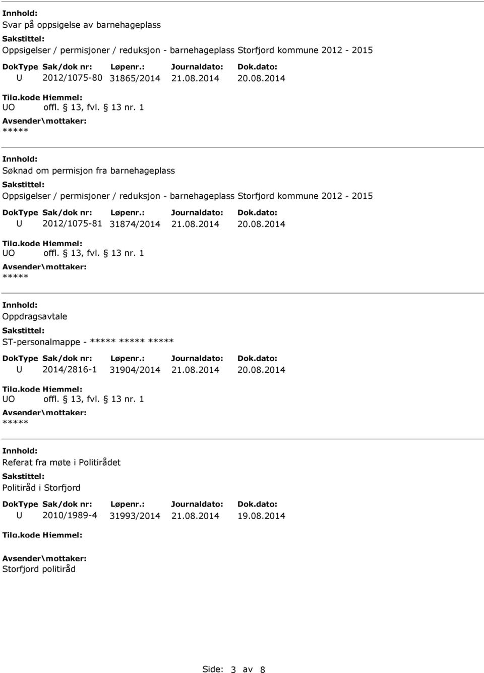 barnehageplass Storfjord kommune 2012-2015 O 2012/1075-81 31874/2014 Oppdragsavtale ST-personalmappe - O 2014/2816-1