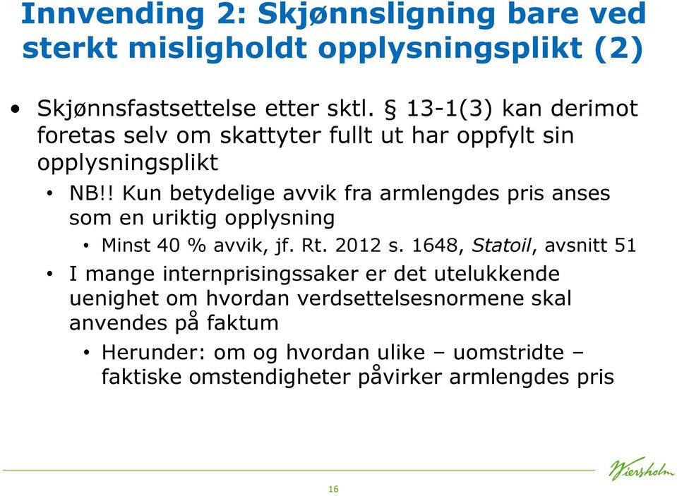 ! Kun betydelige avvik fra armlengdes pris anses som en uriktig opplysning Minst 40 % avvik, jf. Rt. 2012 s.