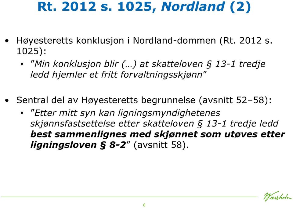 skatteloven 13-1 tredje ledd hjemler et fritt forvaltningsskjønn Sentral del av Høyesteretts begrunnelse