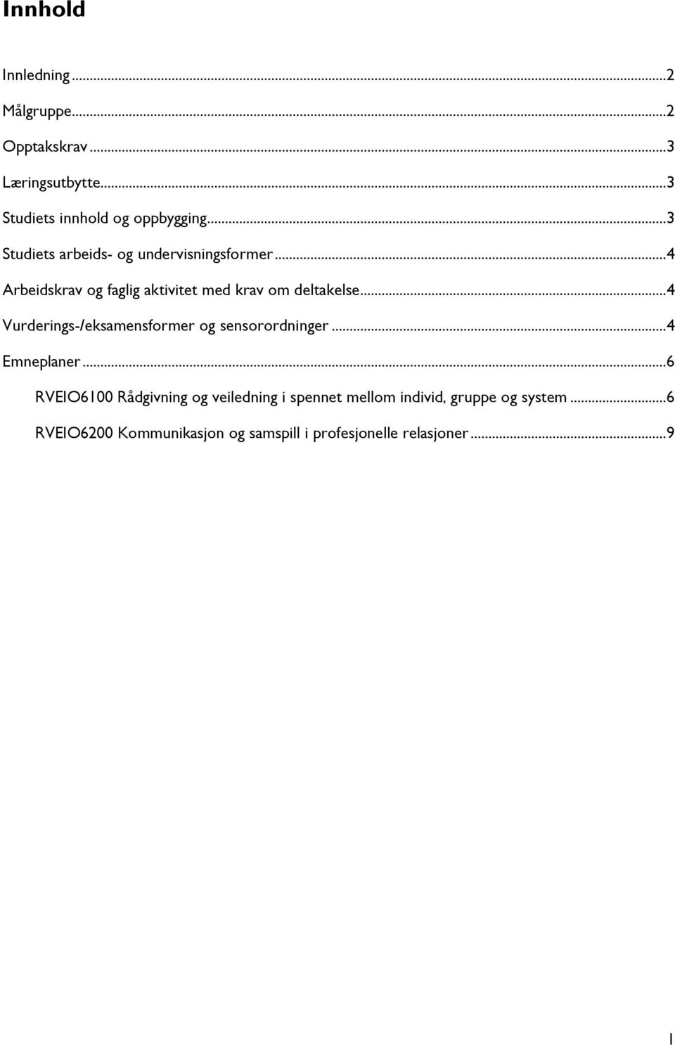 ..4 Vurderings-/eksamensformer og sensorordninger...4 Emneplaner.