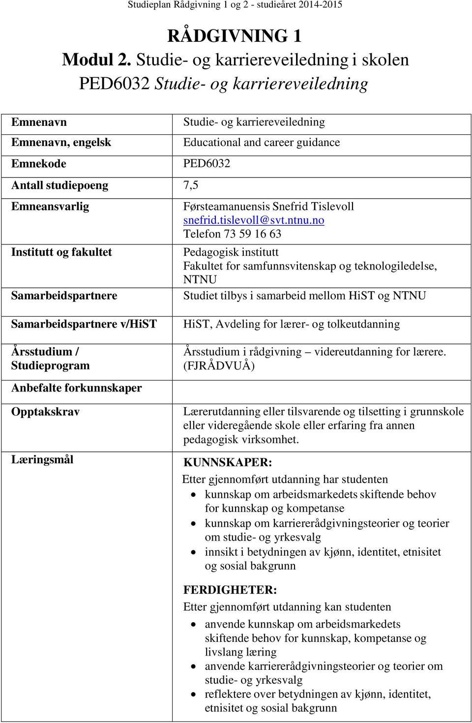 karriereveiledning Educational and career guidance PED6032 Førsteamanuensis Snefrid Tislevoll snefrid.tislevoll@svt.ntnu.