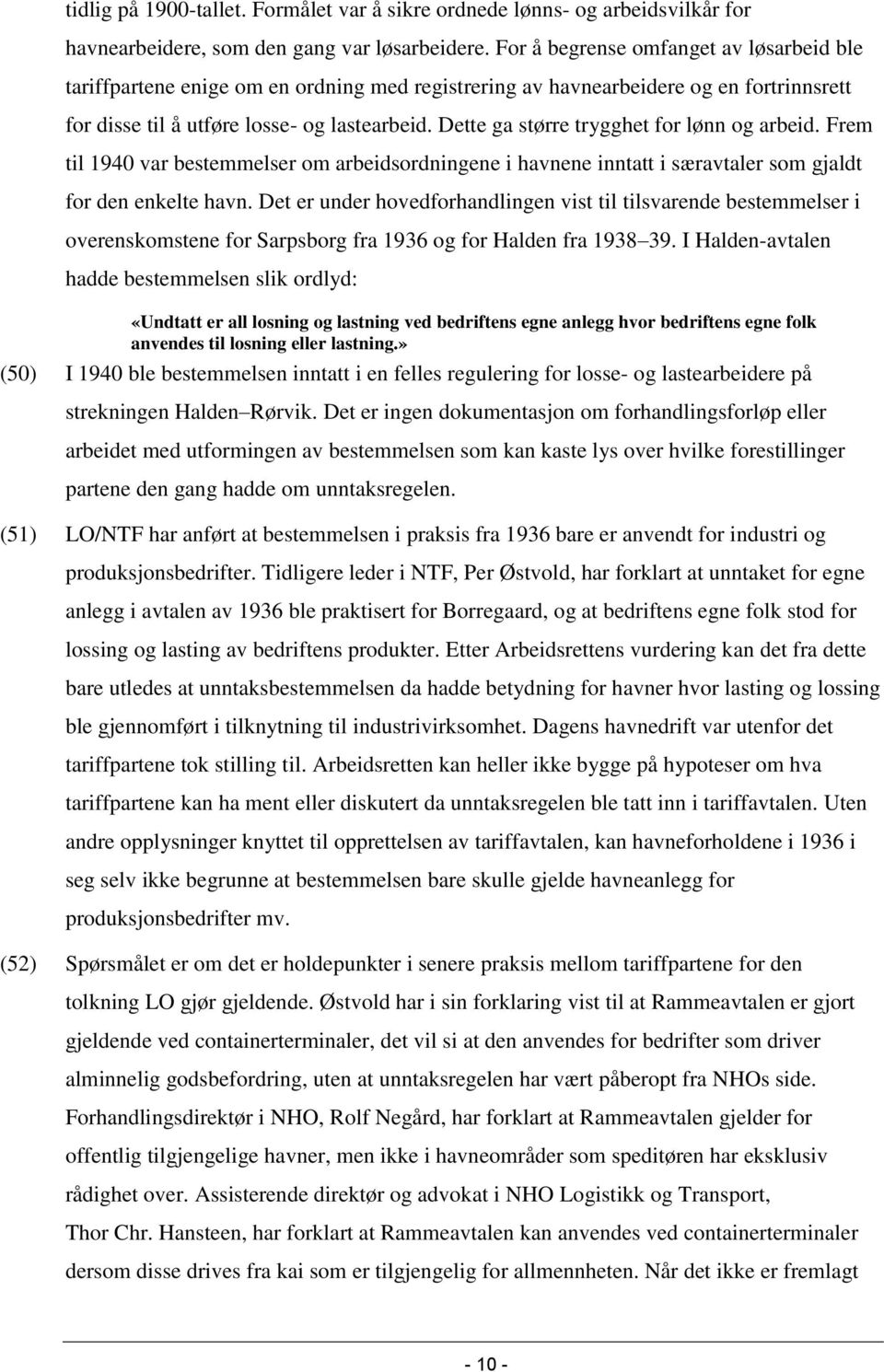 Dette ga større trygghet for lønn og arbeid. Frem til 1940 var bestemmelser om arbeidsordningene i havnene inntatt i særavtaler som gjaldt for den enkelte havn.