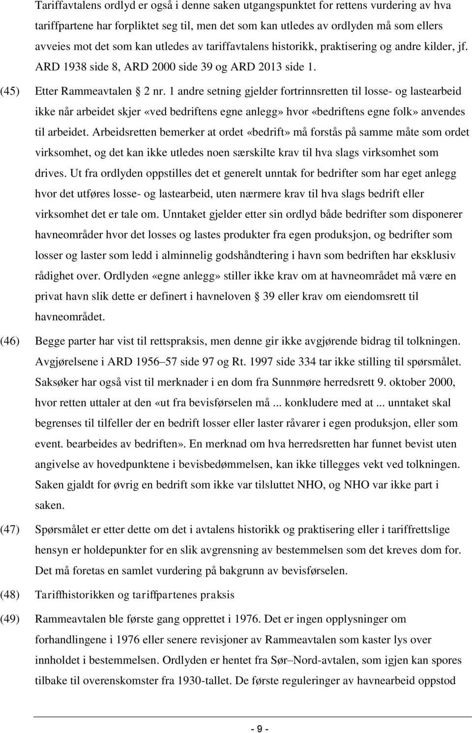 1 andre setning gjelder fortrinnsretten til losse- og lastearbeid ikke når arbeidet skjer «ved bedriftens egne anlegg» hvor «bedriftens egne folk» anvendes til arbeidet.