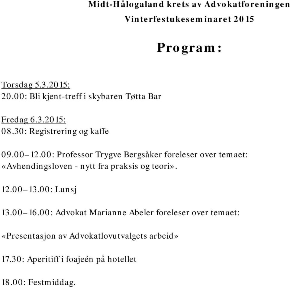 00: Professor Trygve Bergsåker foreleser over temaet: «Avhendingsloven - nytt fra praksis og teori». 12.00 13.