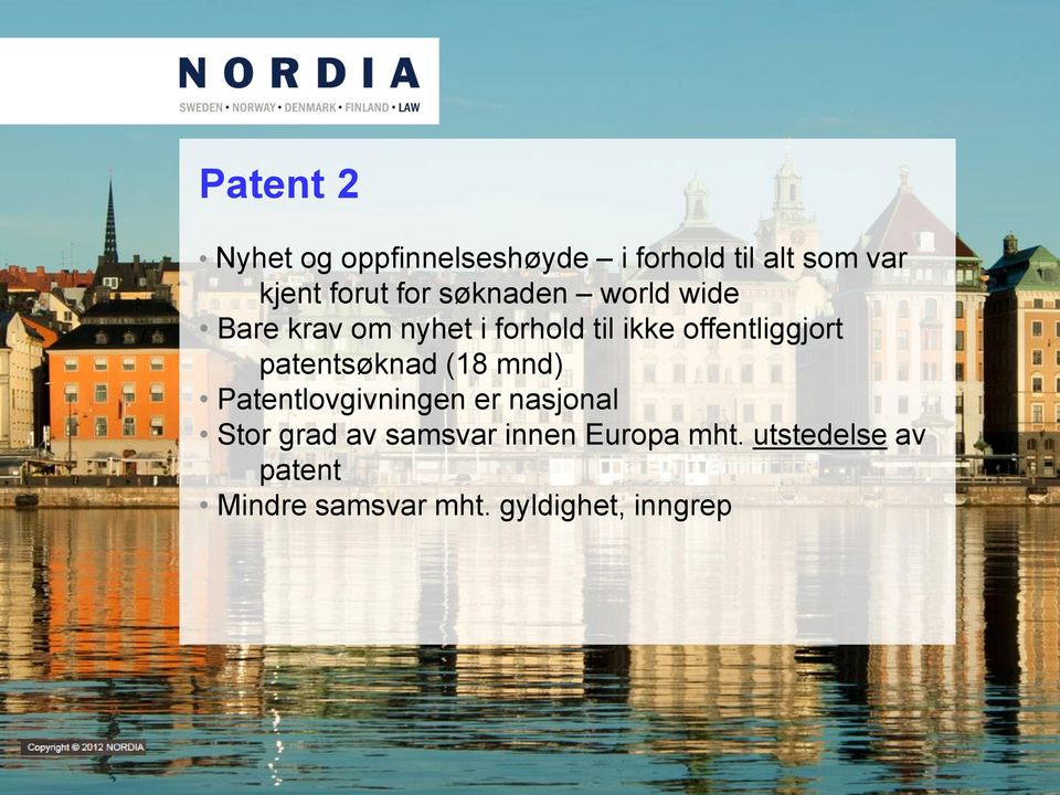 offentliggjort patentsøknad (18 mnd) Patentlovgivningen er nasjonal Stor