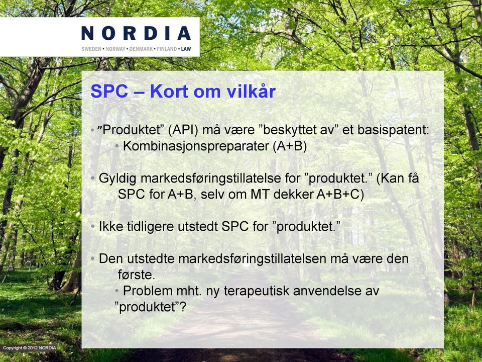 (Kan få SPC for A+B, selv om MT dekker A+B+C) Ikke tidligere utstedt SPC for produktet.