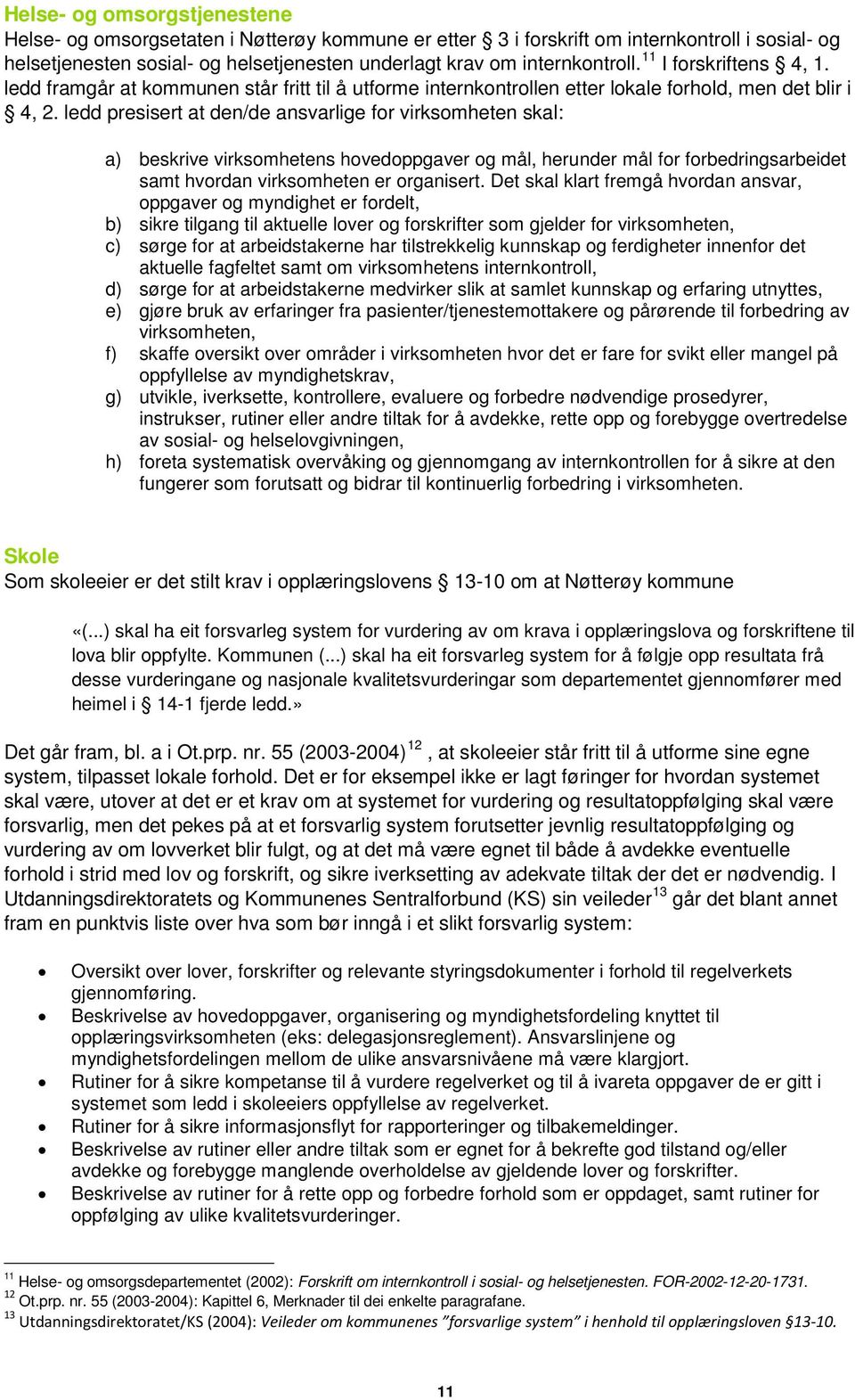 ledd presisert at den/de ansvarlige for virksomheten skal: a) beskrive virksomhetens hovedoppgaver og mål, herunder mål for forbedringsarbeidet samt hvordan virksomheten er organisert.