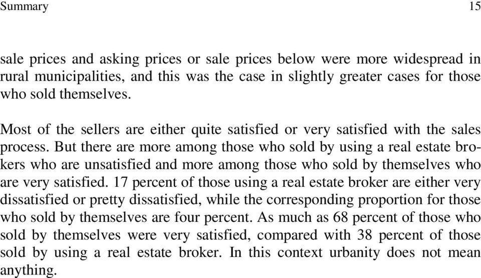 But there are more among those who sold by using a real estate brokers who are unsatisfied and more among those who sold by themselves who are very satisfied.