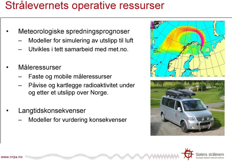 Måleressurser Faste og mobile måleressurser Påvise og kartlegge radioaktivitet