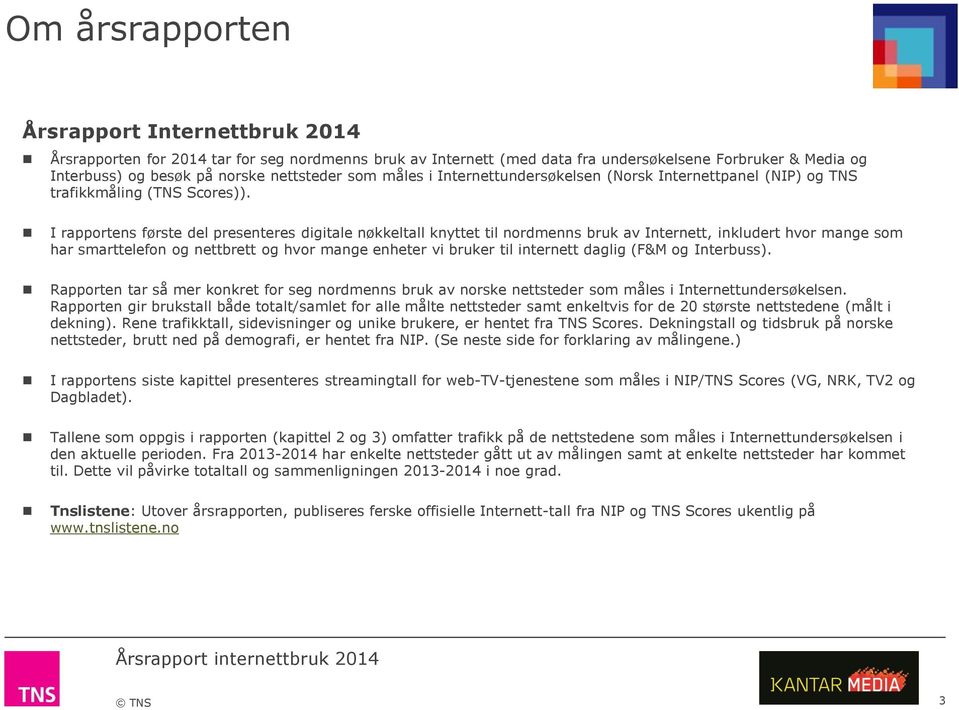 I rapportens første del presenteres digitale nøkkeltall knyttet til nordmenns bruk av Internett, inkludert hvor mange som har smarttelefon og nettbrett og hvor mange enheter vi bruker til internett