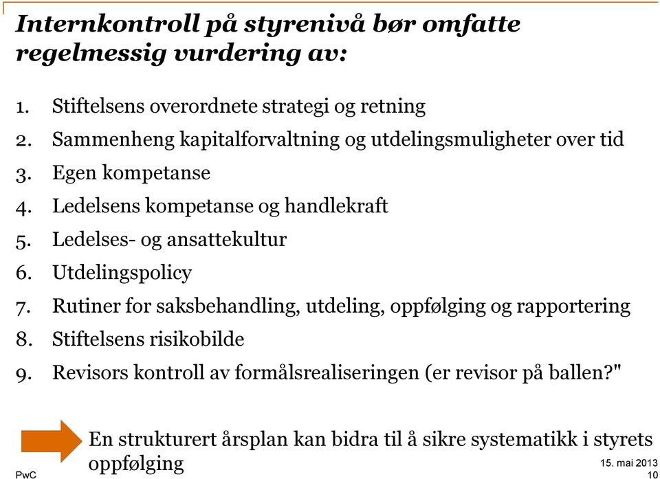 Ledelses- og ansattekultur 6. Utdelingspolicy 7. Rutiner for saksbehandling, utdeling, oppfølging og rapportering 8.