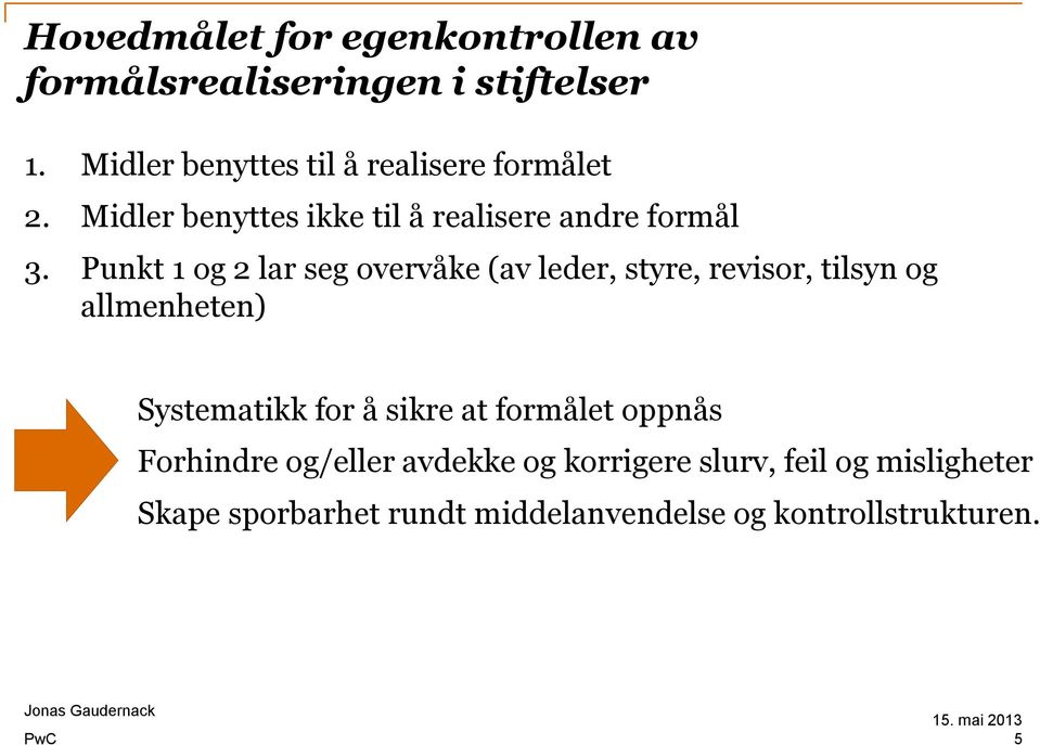 Punkt 1 og 2 lar seg overvåke (av leder, styre, revisor, tilsyn og allmenheten) Systematikk for å sikre