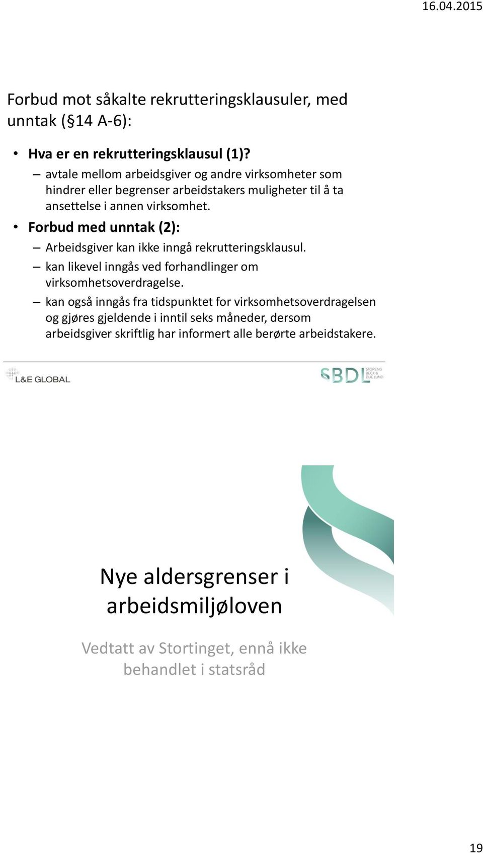 Forbud med unntak (2): Arbeidsgiver kan ikke inngå rekrutteringsklausul. kan likevel inngås ved forhandlinger om virksomhetsoverdragelse.