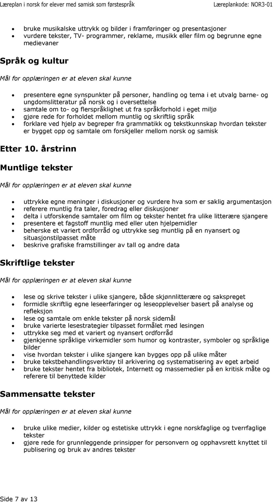 skriftlig språk forklare ved hjelp av begreper fra grammatikk og tekstkunnskap hvordan tekster er bygget opp og samtale om forskjeller mellom norsk og samisk Etter 10.