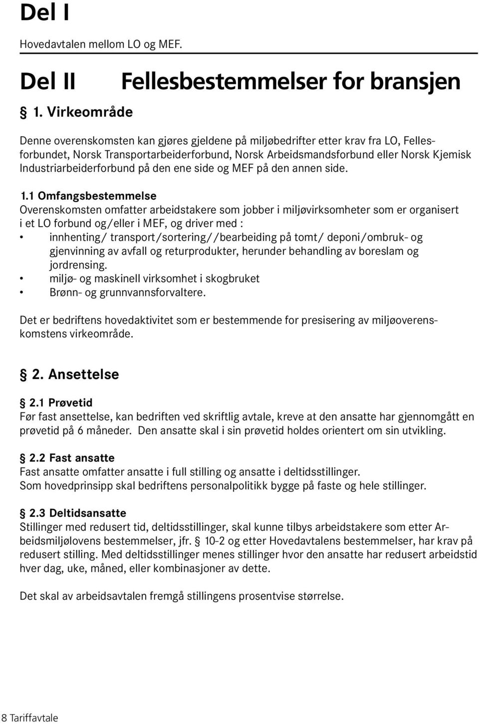 eller Norsk Kjemisk Industriarbeiderforbund på den ene side og MEF på den annen side. 1.