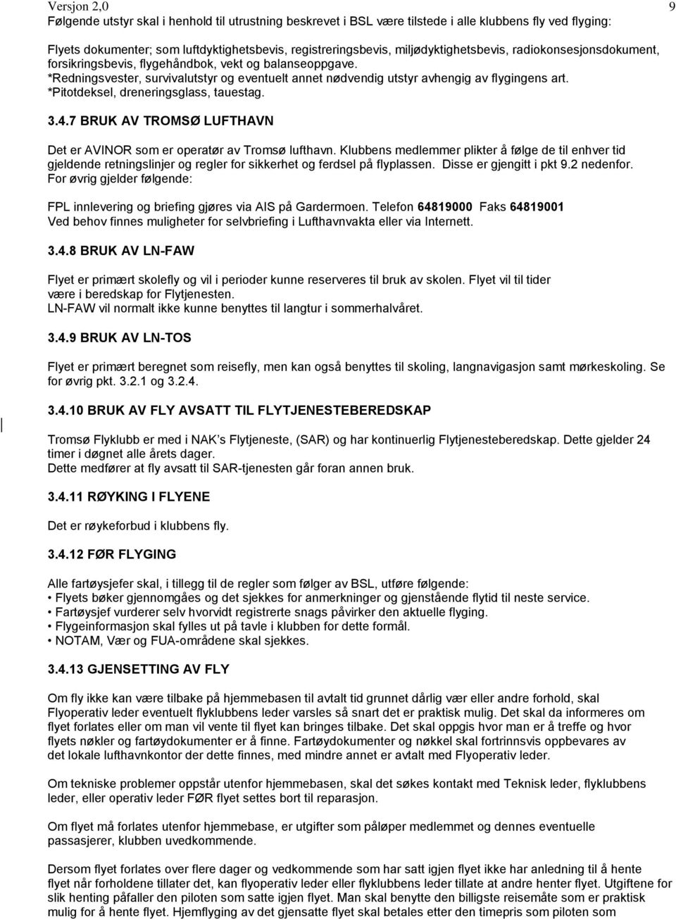 *Pitotdeksel, dreneringsglass, tauestag. 3.4.7 BRUK AV TROMSØ LUFTHAVN Det er AVINOR som er operatør av Tromsø lufthavn.