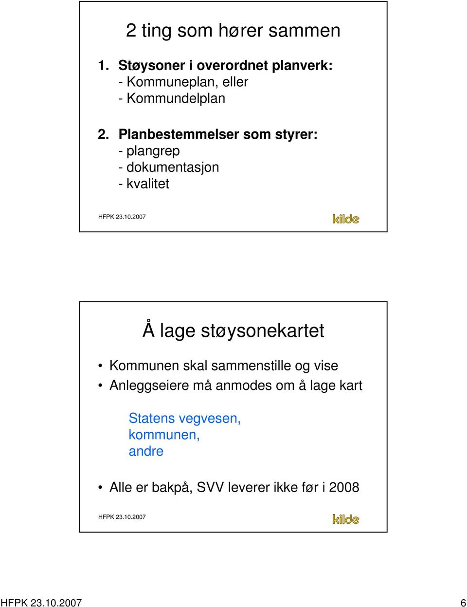 Planbestemmelser som styrer: - plangrep - dokumentasjon - kvalitet Å lage