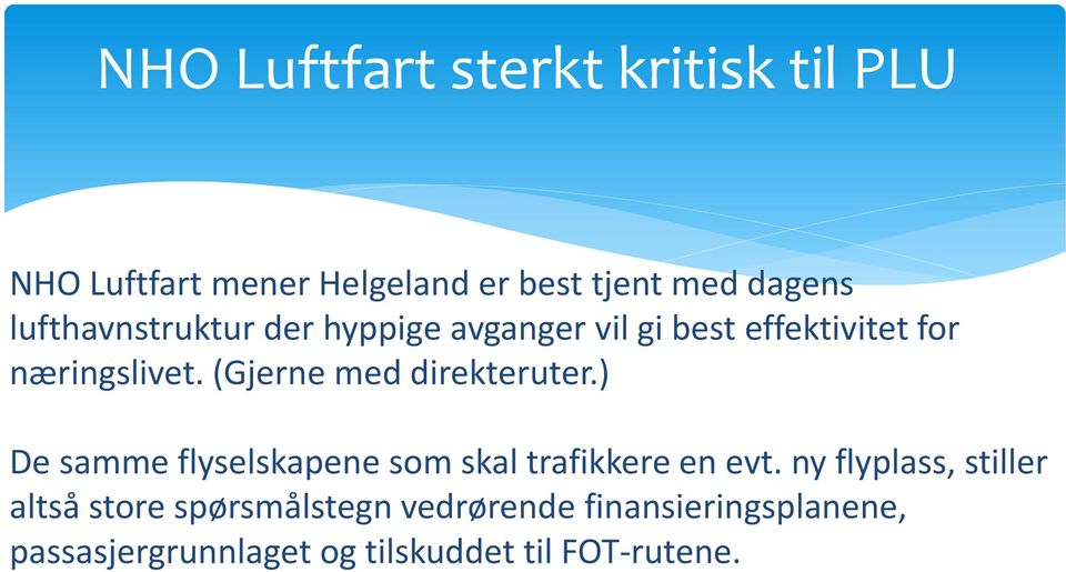 (Gjerne med direkteruter.) De samme flyselskapene som skal trafikkere en evt.