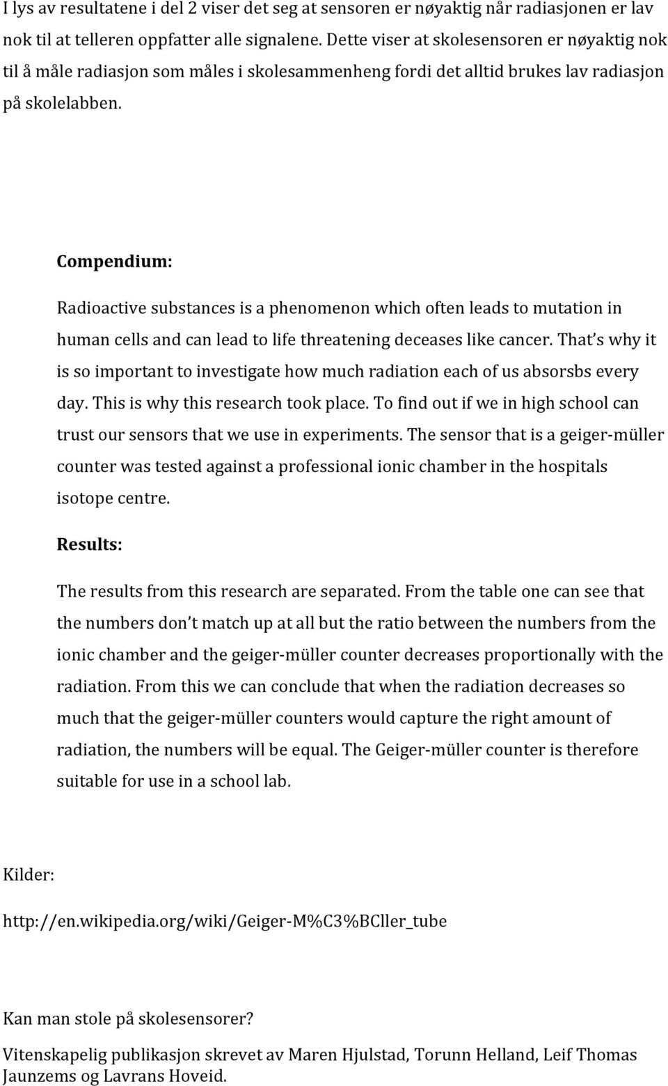 Compendium: Radioactive substances is a phenomenon which often leads to mutation in human cells and can lead to life threatening deceases like cancer.