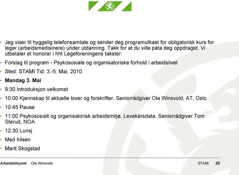 Forslag til program - Psykososiale og organisatoriske forhold i arbeidslivet Sted: STAMI Tid: 3.-5. Mai, 2010 Mandag 3.