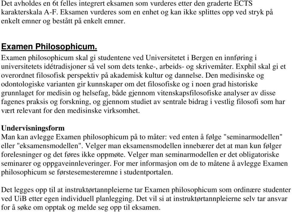 Examen philosophicum skal gi studentene ved Universitetet i Bergen en innføring i universitetets idétradisjoner så vel som dets tenke-, arbeids- og skrivemåter.