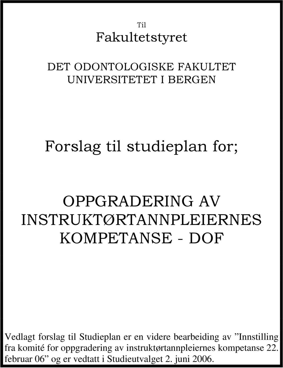 forslag til Studieplan er en videre bearbeiding av Innstilling fra komité for