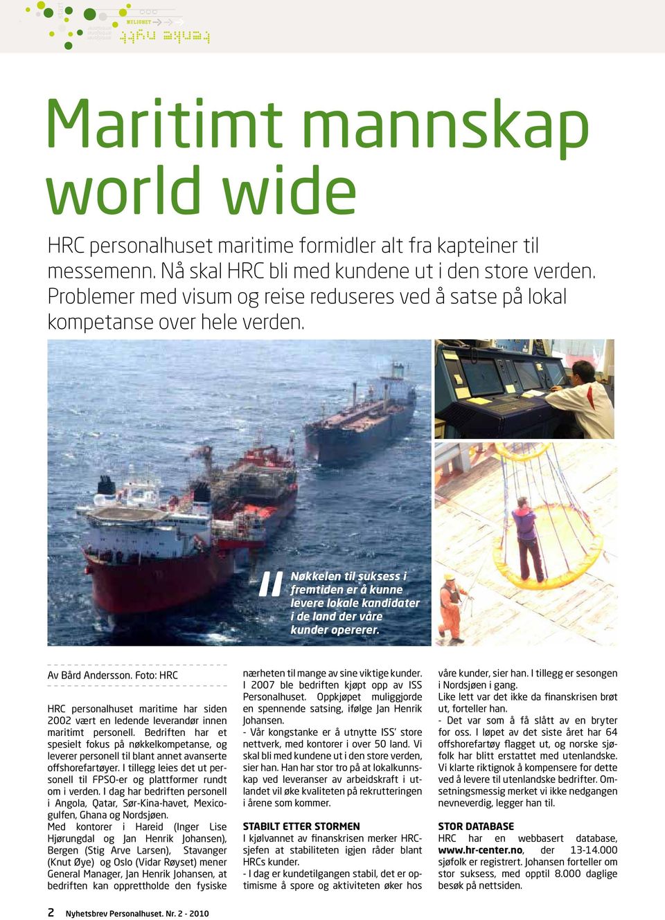 Av Bård Andersson. Foto: HRC HRC personalhuset maritime har siden 2002 vært en ledende leverandør innen maritimt personell.