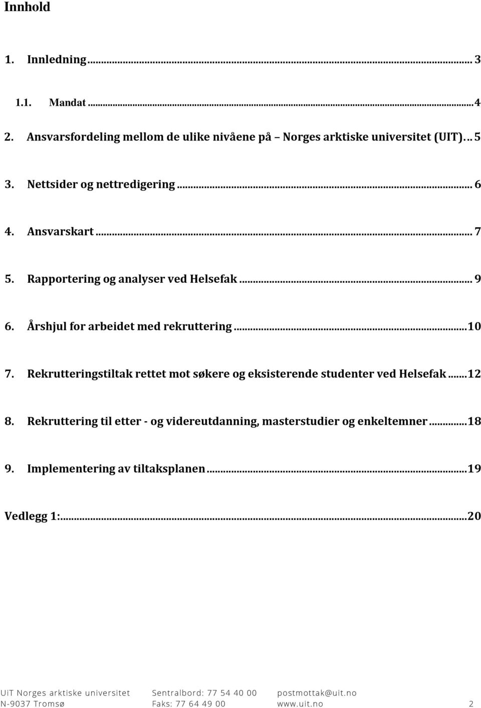 Årshjul for arbeidet med rekruttering... 10 7. Rekrutteringstiltak rettet mot søkere og eksisterende studenter ved Helsefak... 12 8.