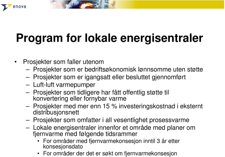 15 % investeringskostnad i eksternt distribusjonsnett Prosjekter som omfatter i all vesentlighet prosessvarme Lokale energisentraler innenfor et område med