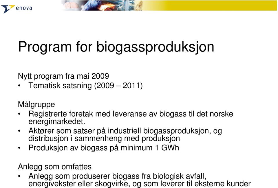 Aktører som satser på industriell biogassproduksjon, og distribusjon i sammenheng med produksjon Produksjon av