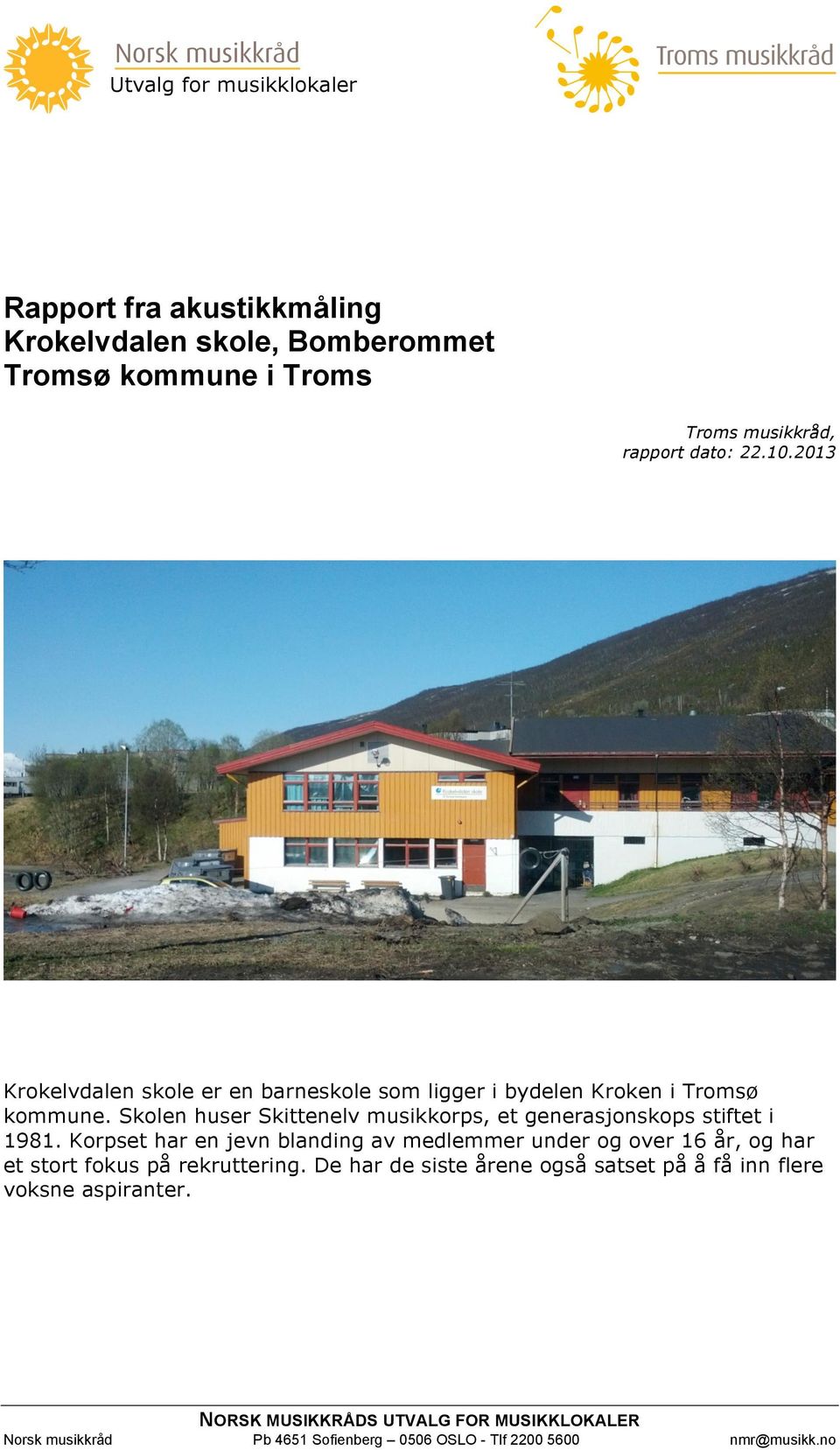 Skolen huser Skittenelv musikkorps, et generasjonskops stiftet i 1981.