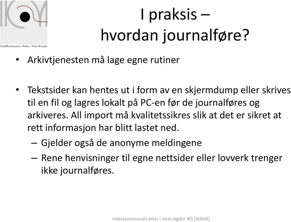 til en fil og lagres lokalt på PC-en før de journalføres og arkiveres.