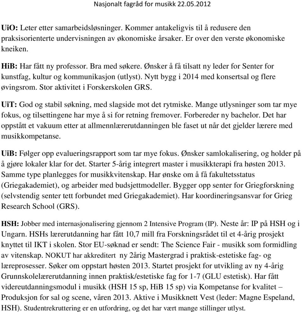 UiT: God og stabil søkning, med slagside mot det rytmiske. Mange utlysninger som tar mye fokus, og tilsettingene har mye å si for retning fremover. Forbereder ny bachelor.