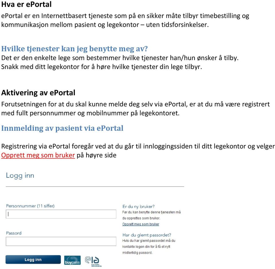 Snakk med ditt legekontor for å høre hvilke tjenester din lege tilbyr.