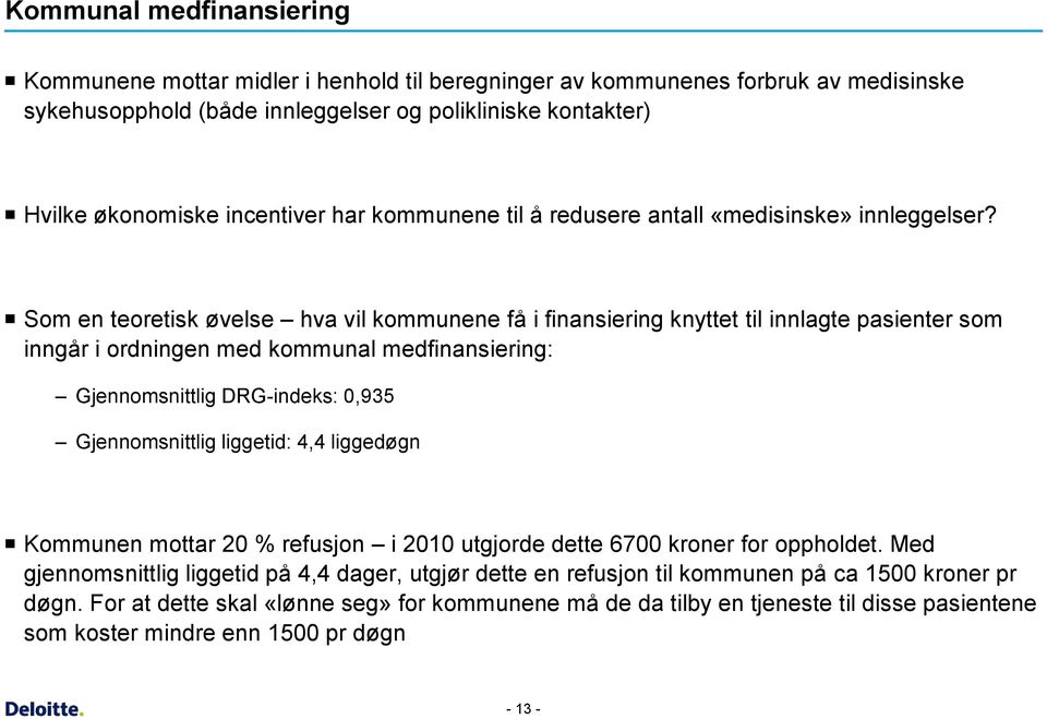 Som en teoretisk øvelse hva vil kommunene få i finansiering knyttet til innlagte pasienter som inngår i ordningen med kommunal medfinansiering: Gjennomsnittlig DRG-indeks: 0,935 Gjennomsnittlig