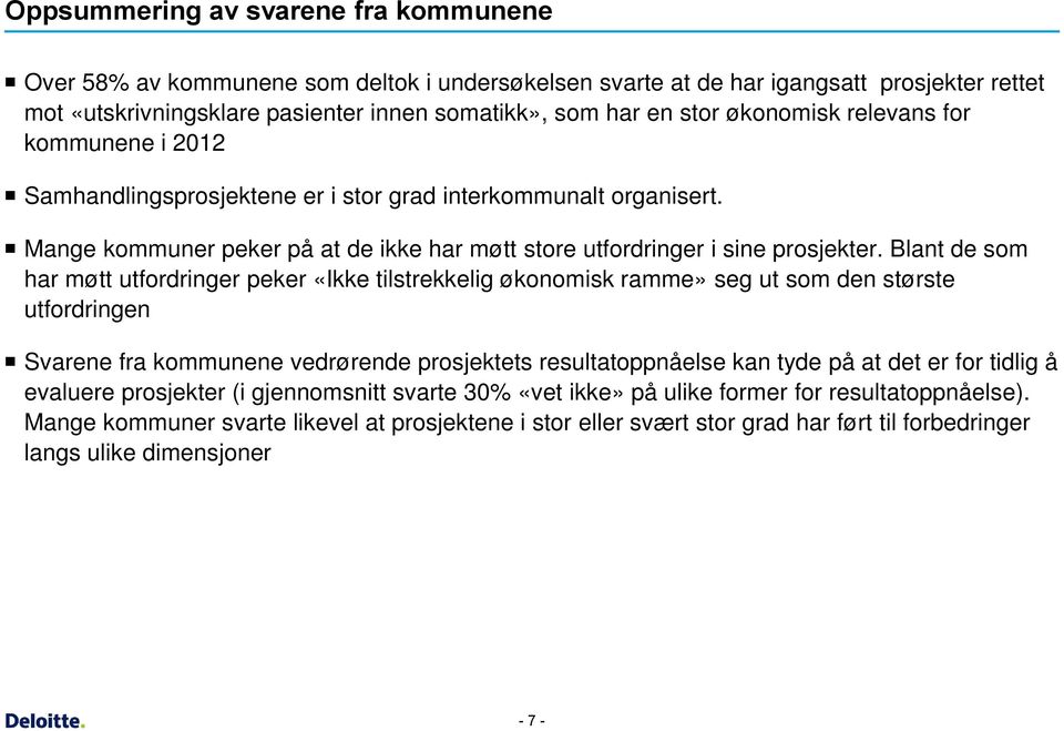 Blant de som har møtt utfordringer peker «Ikke tilstrekkelig økonomisk ramme» seg ut som den største utfordringen Svarene fra kommunene vedrørende prosjektets resultatoppnåelse kan tyde på at det er